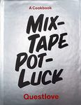 Mixtape Potluck Cookbook: A Dinner Party for Friends, Their Recipes, and the Songs They Inspire