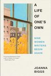 A Life of One's Own: Nine Women Writers Begin Again