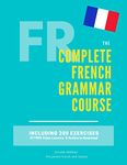 The Complete French Grammar Course : French beginners to advanced - Including 200 exercises, audios and video lessons (The Complete French Course - Pronunciation, ... Vocabulary, Expressions) (French Edition)