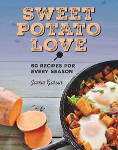 Sweet Potato Love: 60 Recipes for Every Season