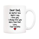 5Aup Funny Father's Day Dad Gifts, Dear Dad No Matter How Much I Say I Love You, I Always Love You More Than That. Love, Your Favorite Coffee Mug, Father Cup from Daughter Son 11 Oz