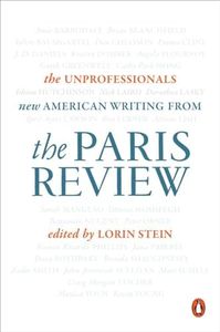 The Unprofessionals: New American Writing from The Paris Review