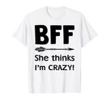 She Thinks Im Crazy Shirts