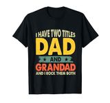 Fathers Day I Have Two Titles Dad And Grandad Grandpa Shirts T-Shirt