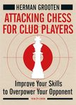 Attacking Chess for Club Players: Improve Your Skills to Overpower Your Opponents