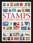 World Encyclopedia of Stamps and Stamp Collecting: The ultimate reference to over 3000 of the world's best stamps, and a professional guide to starting and perfecting a collection