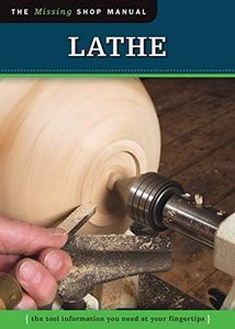 Lathe (Missing Shop Manual): The Tool Information You Need at Your Fingertips