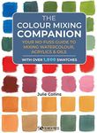 Colour Mixing Companion: Your No-Fuss Guide to Mixing Watercolour, Acrylics and Oils