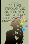 Raising Strong and Independent Daughters: Pathways to Empowerment