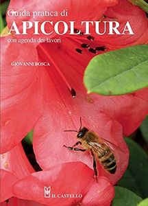 Guida pratica di apicoltura. Con agenda dei lavori. Nuova ediz.