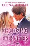 Choosing Happily Ever After: A Second Chance Small Town Wedding Romance