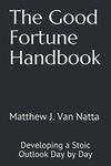 The Good Fortune Handbook: Developing a Stoic Outlook Day by Day