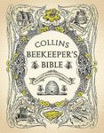 The Beekeeper's Bible: Bees, Honey, Recipes and Other Home Uses