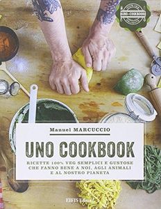 UNO Cookbook. Ricette 100% veg semplici e gustose che fanno bene a noi, agli animali e al nostro pianeta