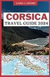 Corsica Travel Guide 2024: A Journe