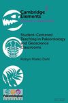 Student-Centered Teaching in Paleontology and Geoscience Classrooms (Elements of Paleontology)