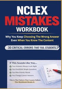 NCLEX-RN Mistake Workbook: Why You Keep Choosing The Wrong Answer: NCLEX Test-Taking Mistakes, Thinking Errors, Traps, and Decision Patterns That Cause Exam Failure (NCLEX Thinking Errors Series)