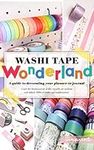 Washi Tape Wonderland: A Guide To D