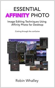 Essential Affinity Photo: Image Editing Techniques using Affinity Photo for Desktop