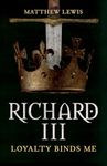 Richard III: Loyalty Binds Me