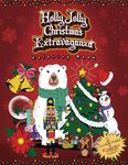 Holly Jolly Christmas Extravaganza Coloring Book: 25 Christmas Coloring Pages and 25 Christmas Stories | For Children, Preteens, Teens, Adults and All the Family