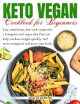 Keto Vegan Cookbook for Beginners: 