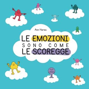 Le Emozioni Sono Come Le Scoregge: Un libro che parla al cuore (e alla pancia!) dei bambini
