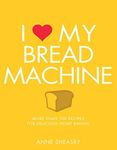 I Love My Bread Machine: More Than 