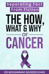 The How, What & Why Of Cancer: Separating Fact from Fiction