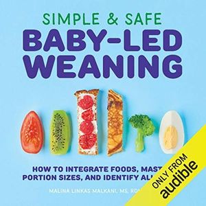 Simple & Safe Baby-Led Weaning: How to Integrate Foods, Master Portion Sizes, and Identify Allergies