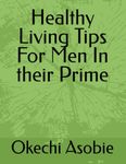 Healthy Living Tips For Men In their Prime