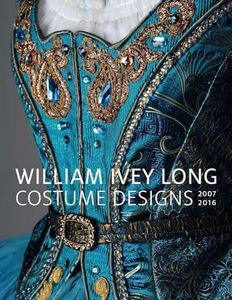William Ivey Long: Costume Designs, 2007-2016