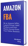 Amazon FBA 2020-2021: Be an Amazon Seller, Launch Private Label Products and Earn Passive Income From Your Online Business