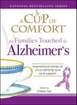 A Cup of Comfort for Families Touched by Alzheimer's: Inspirational stories of unconditional love and support