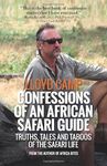 Confessions of an African Safari Guide: Truths, Tales and Taboos of the Safari Life