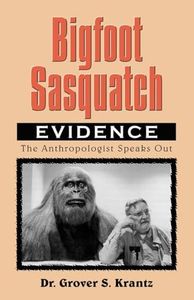 Bigfoot Sasquatch Evidence: The Anthropologist Speaks Out