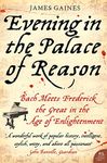 Evening in the Palace of Reason: Bach Meets Frederick the Great in the Age of Enlightenment