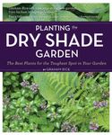 Planting the Dry Shade Garden: The Best Plants for the Toughest Spot in Your Garden