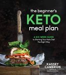 Beginner?s Keto Meal Plan, The: A Six-Week Guide to Starting Your Keto Diet the Right Way