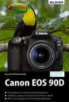 Canon EOS 90D - The big guide to master your camera: For better shots from the start!