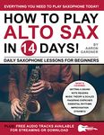 How to Play Alto Sax in 14 Days: Daily Saxophone Lessons for Beginners (Play Music in 14 Days)