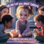 Let me tell you about Epilepsy: A children's book about seizures