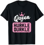 Queen of Hurkle Durkle T-Shirt