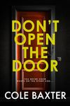 Don't Open The Door: An Unputdownable Gripping Psychological Thriller With A Breathtaking Twist
