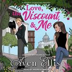 Love, the Viscount, & Me: Modern Aristocrats Series