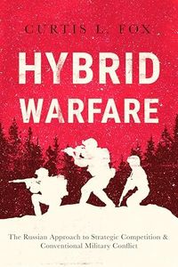 Hybrid Warfare: The Russian Approach to Strategic Competition & Conventional Military Conflict (English Edition)