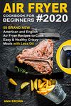 Air Fryer Cookbook for Beginners #2020: 50 Brand New American and English Air Fryer Recipes to Cook Easy & Healthy Crispy Meals with Less Oil