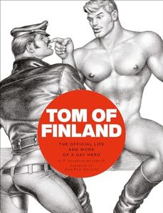 Tom of Finland:The Official Life and Work of a Gay Hero