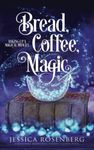 Bread, Coffee, Magic: Baking Up a Magical Midlife, Book 2