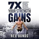 7 X Your Strength Gains Even if You